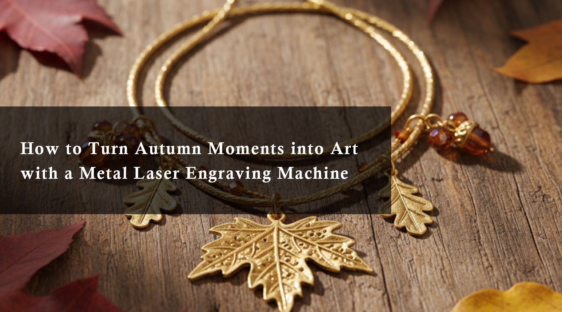 How to Turn Autumn Moments into Art with a Metal Laser Engraving Machine