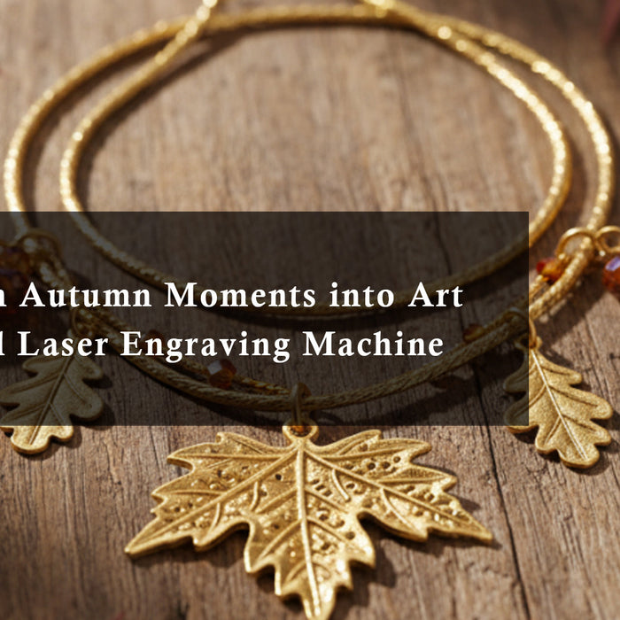 How to Turn Autumn Moments into Art with a Metal Laser Engraving Machine