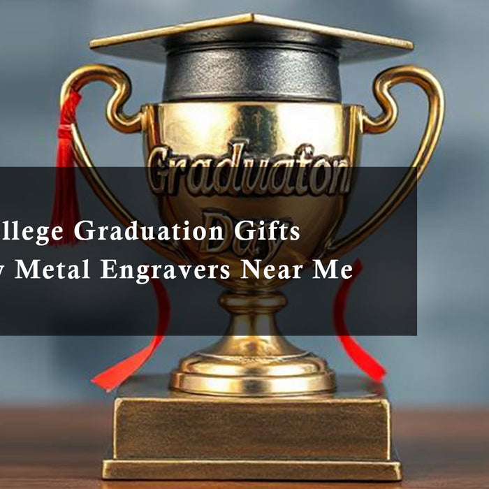 Timeless College Graduation Gifts Enhanced by Metal Engravers Near Me