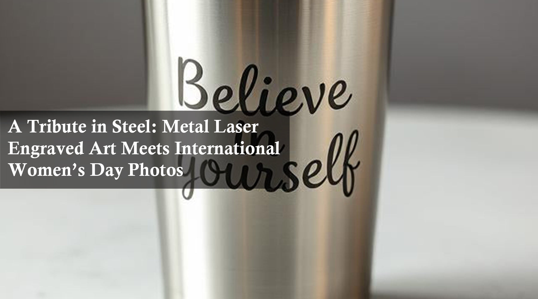 A Tribute in Steel: Metal Laser Engraved Art Meets International Women’s Day Photos