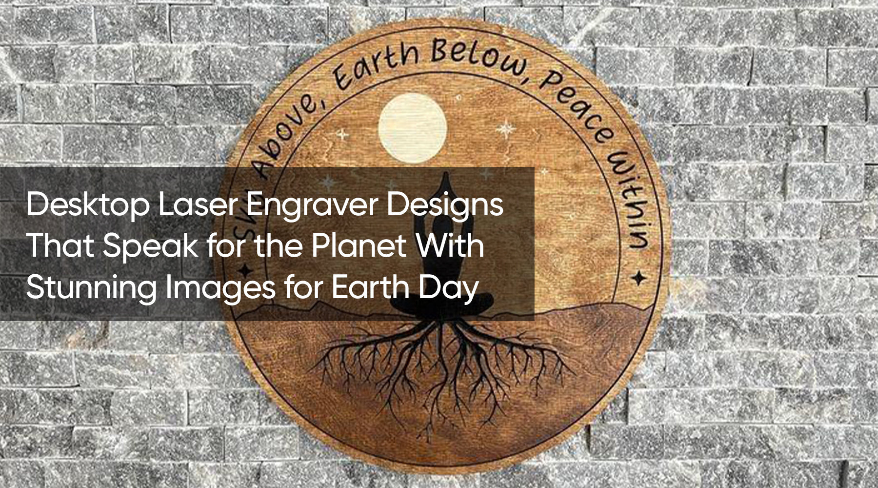 Desktop Laser Engraver Designs That Speak for the Planet With Stunning Images for Earth Day