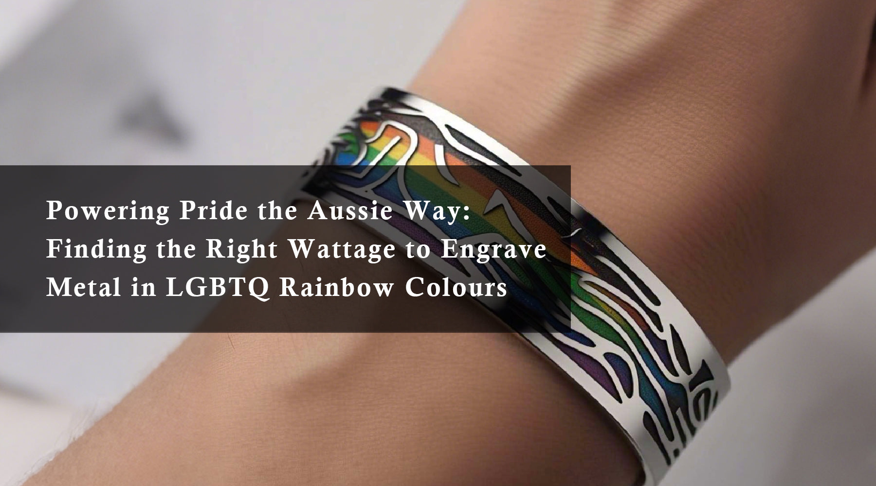 Powering Pride the Aussie Way: Finding the Right Wattage to Engrave Metal in LGBTQ Rainbow Colours