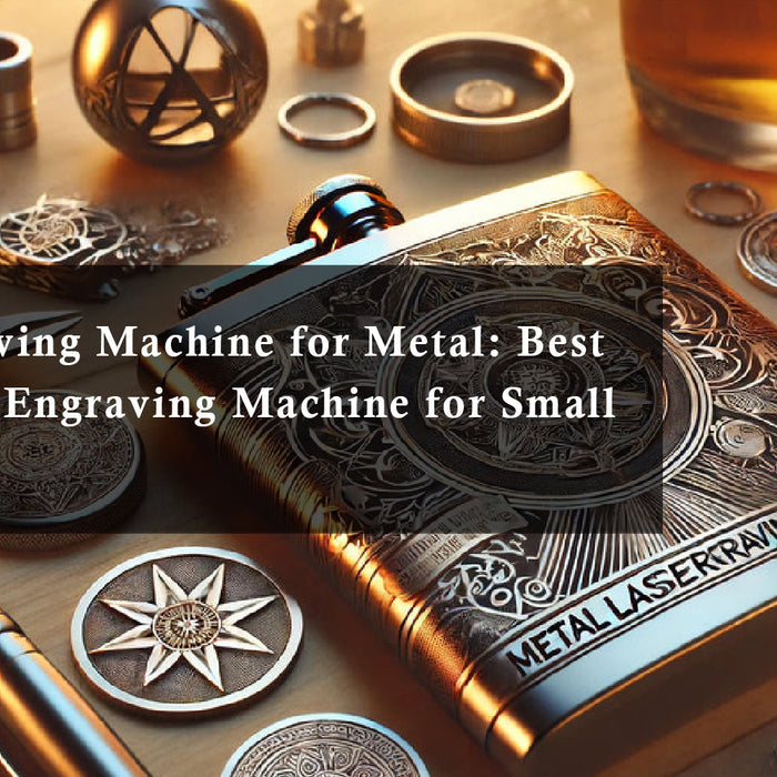 Laser Engraving Machine for Metal: Best Metal Laser Engraving Machine for Small Business
