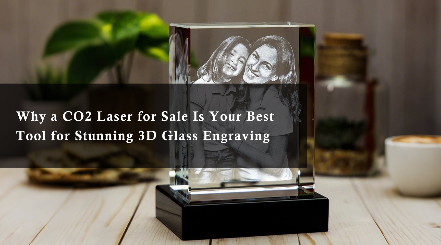 Why a CO2 Laser for Sale Is Your Best Tool for Stunning 3D Glass Engraving