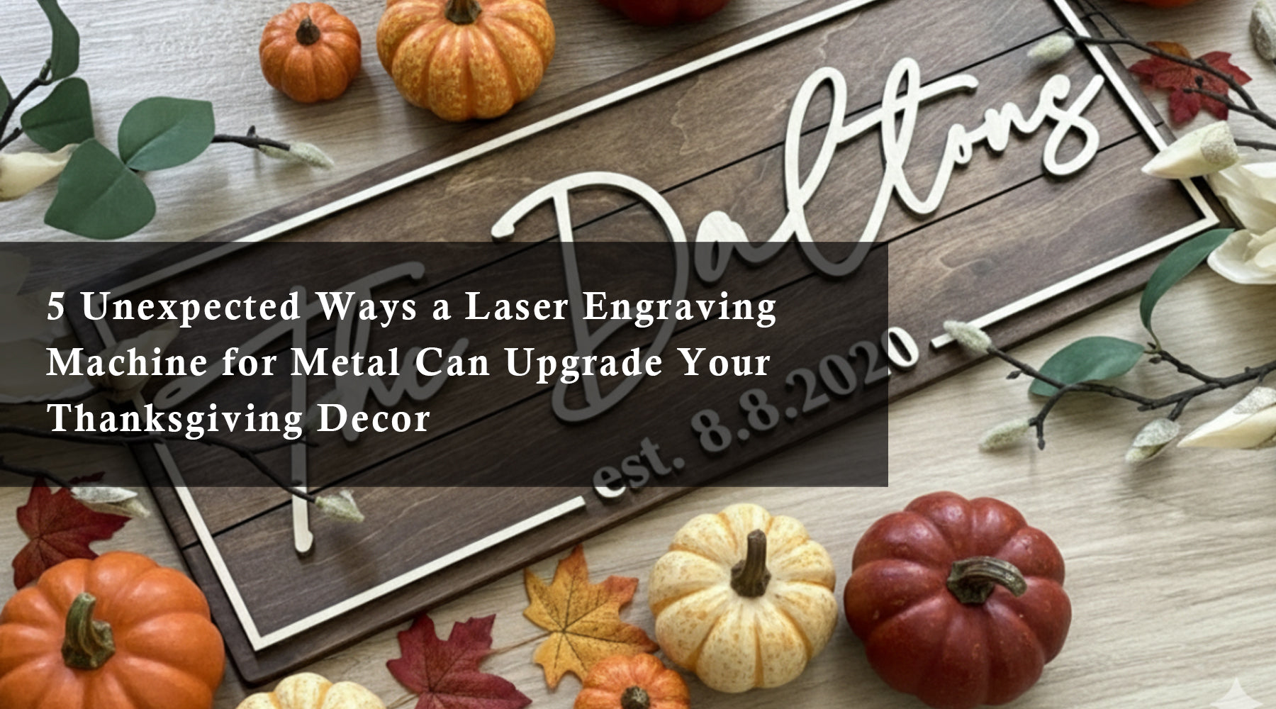 5 Unexpected Ways a Laser Engraving Machine for Metal Can Upgrade Your Thanksgiving Decor