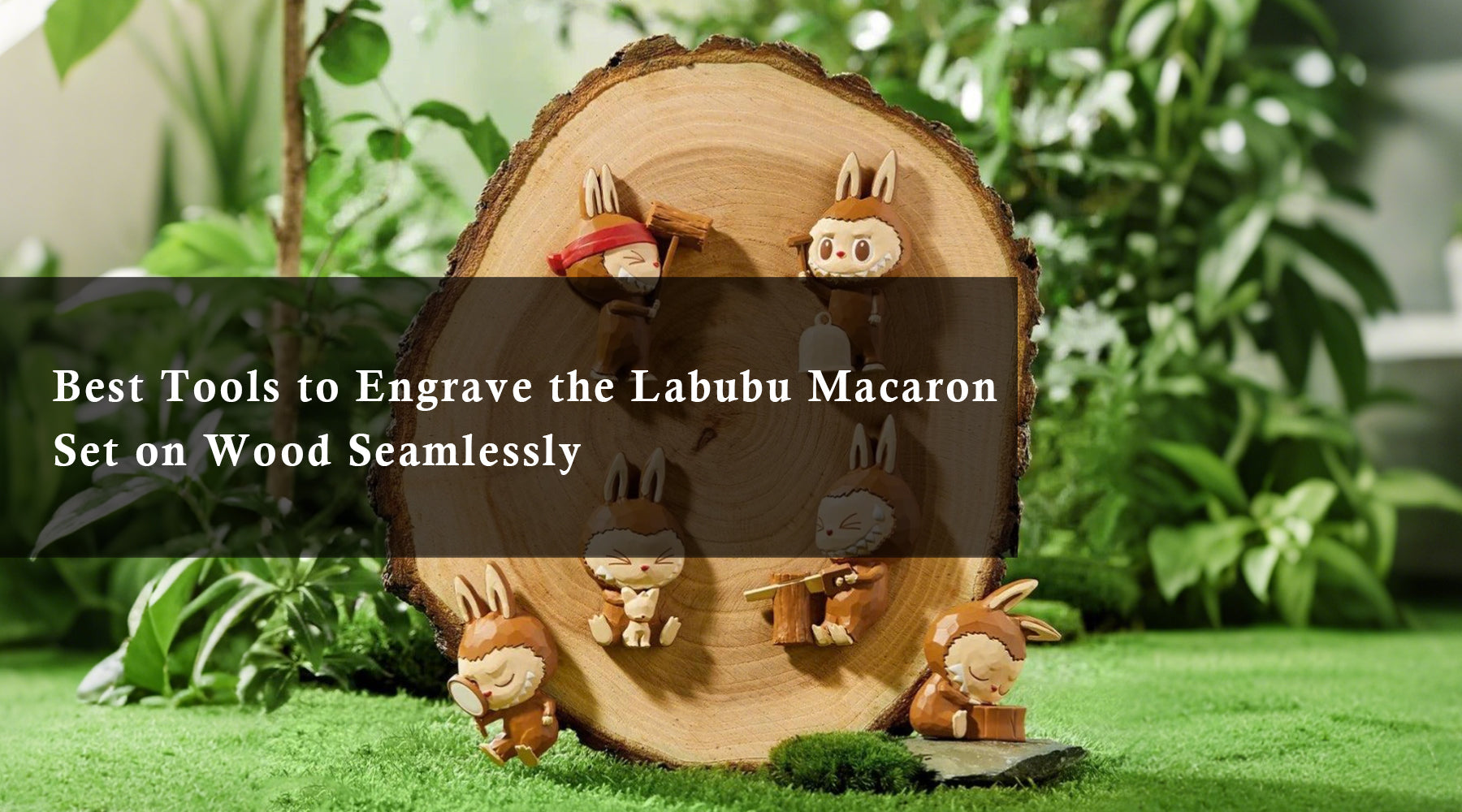 Best Tools to Engrave the Labubu Macaron Set on Wood Seamlessly