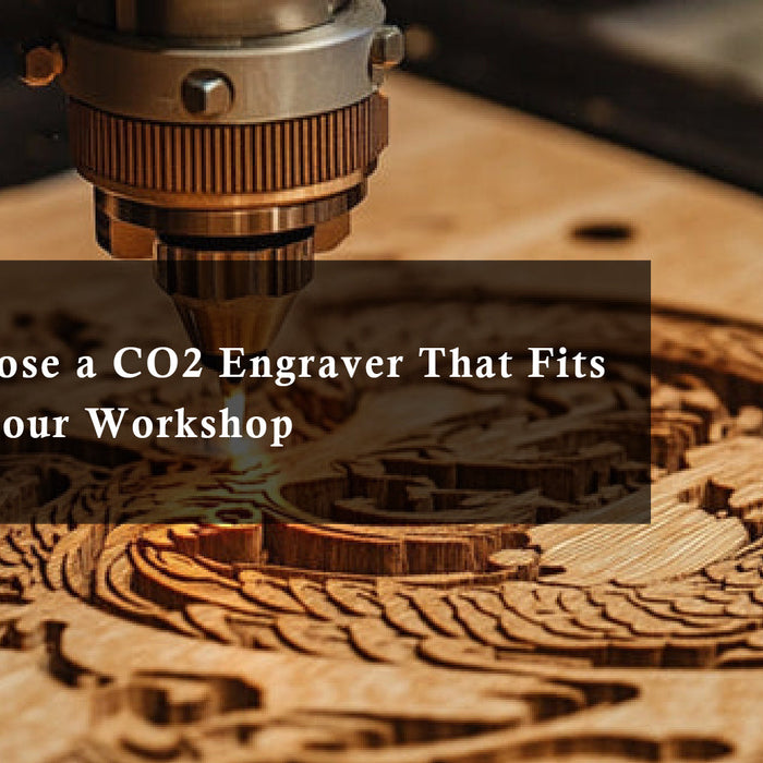 How to Choose a CO2 Engraver That Fits Right into Your Workshop