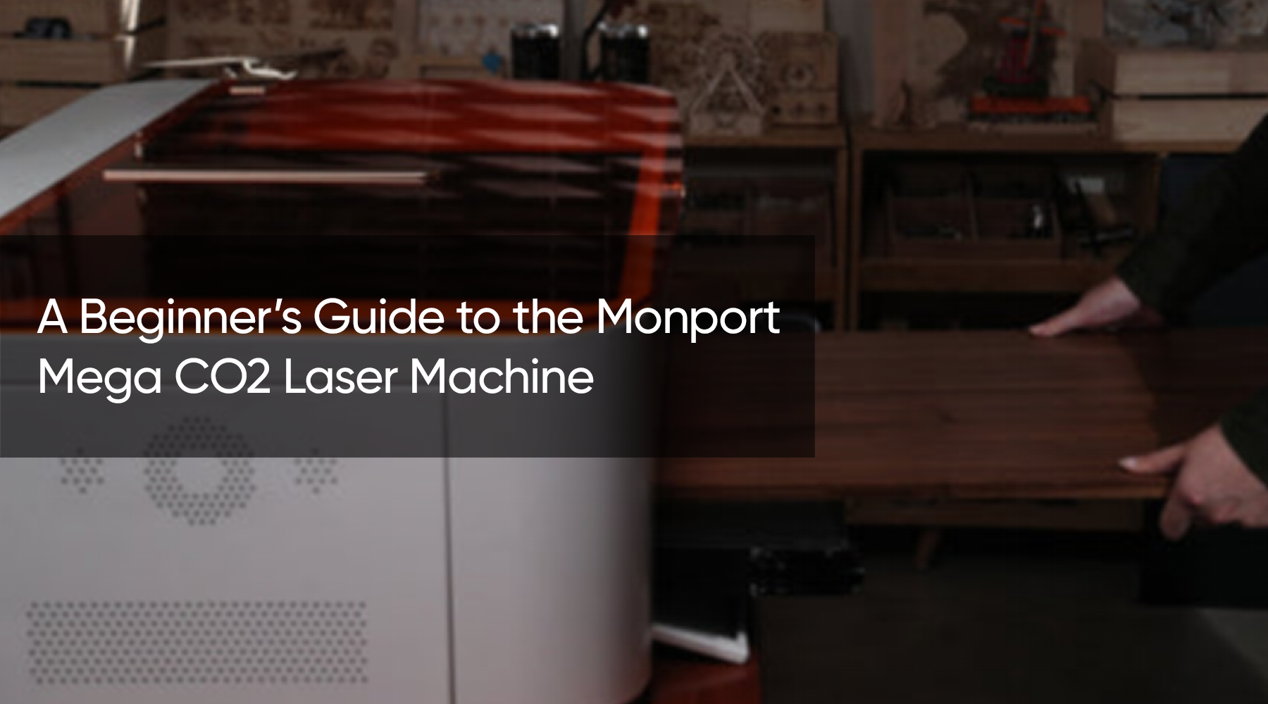 A Beginner’s Guide to the Monport Mega CO2 Laser Machine