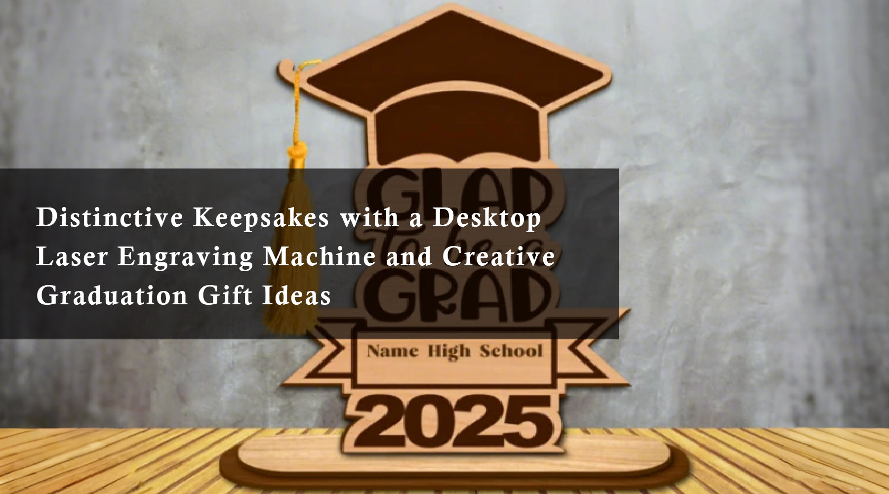 Distinctive Keepsakes with a Desktop Laser Engraving Machine and Creative Graduation Gift Ideas