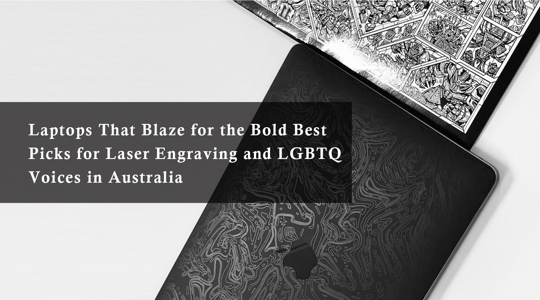 Laptops That Blaze for the Bold: Best Picks for Laser Engraving and LGBTQ Voices