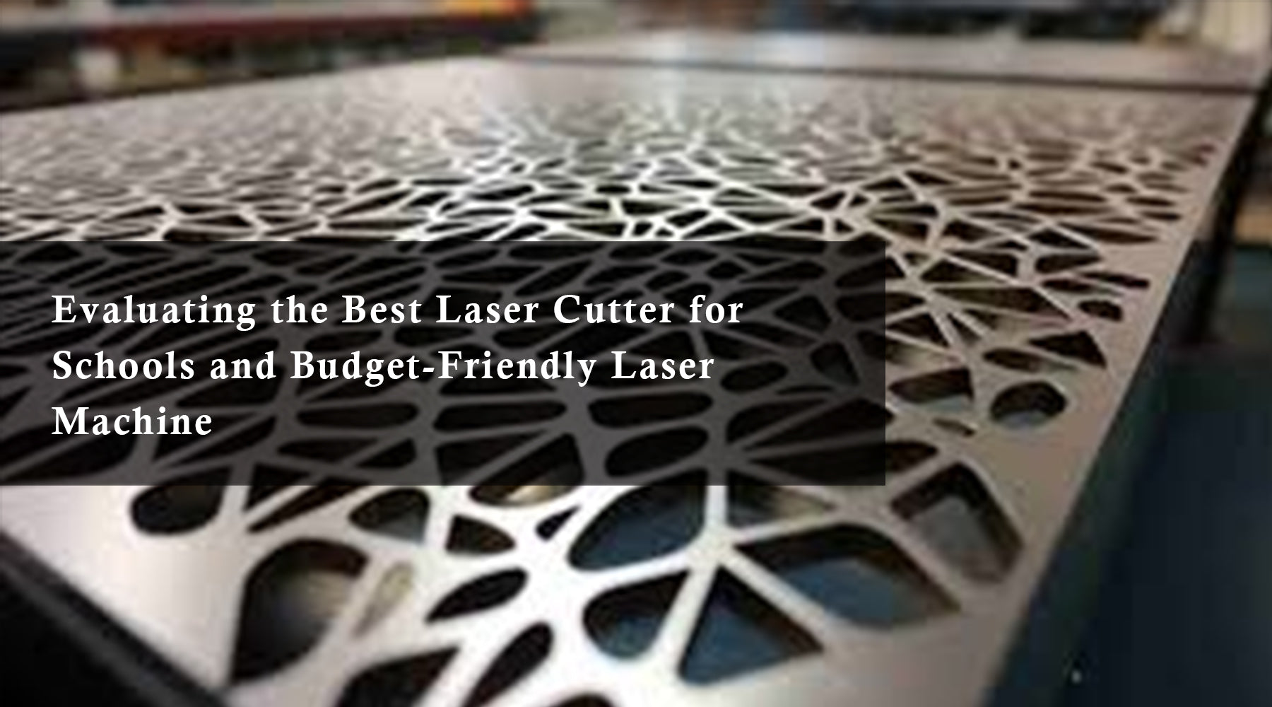 Evaluating the Best Laser Cutter for Schools and Budget-Friendly Laser Machine