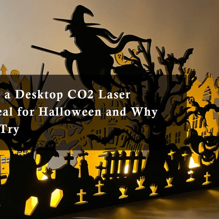 What Makes a Desktop CO2 Laser Engraver Ideal for Halloween Decoration and Why You Should Try