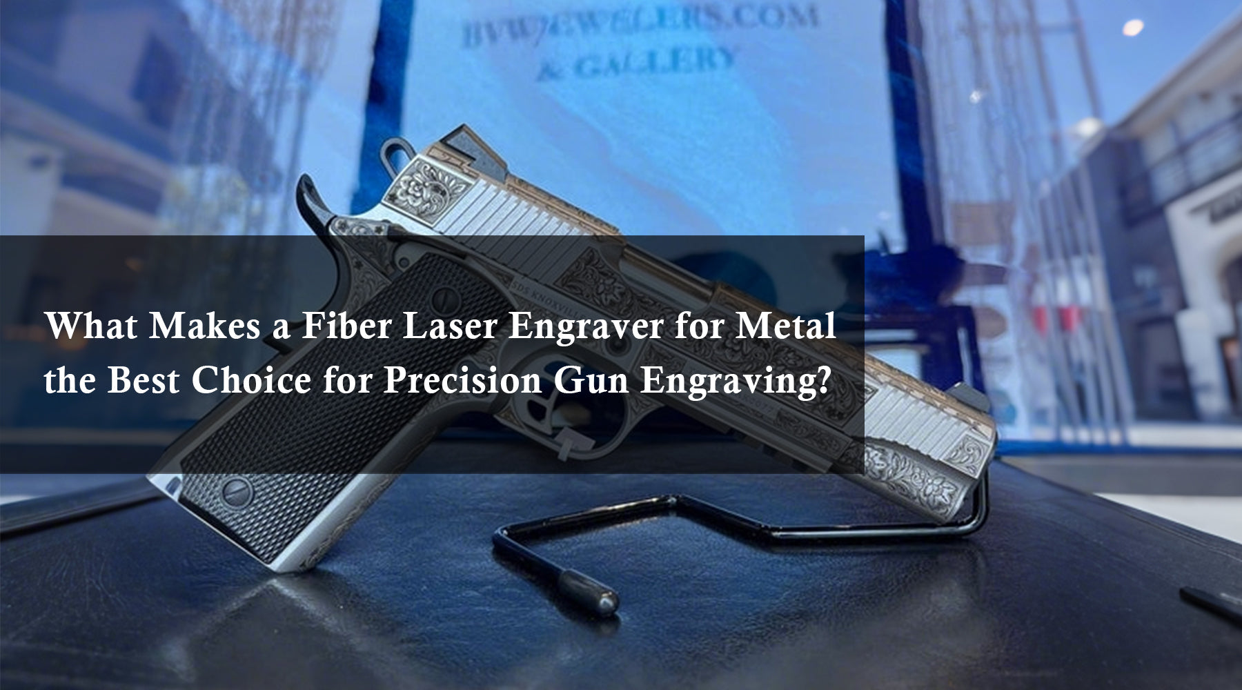 What Makes a Fiber Laser Engraver for Metal the Best Choice for Precision Gun Engraving?