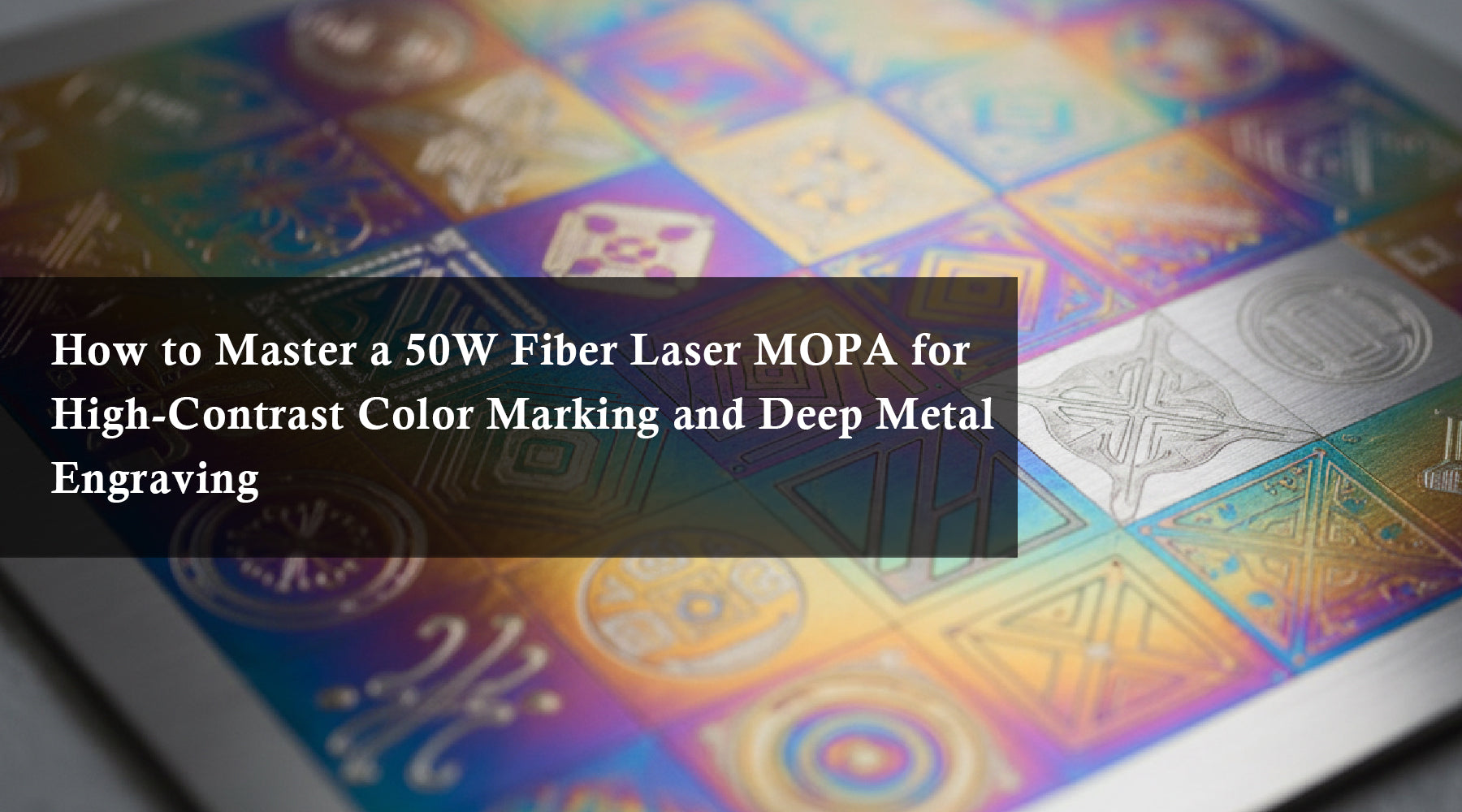 How to Master a 50W Fiber Laser MOPA for High-Contrast Color Marking and Deep Metal Engraving