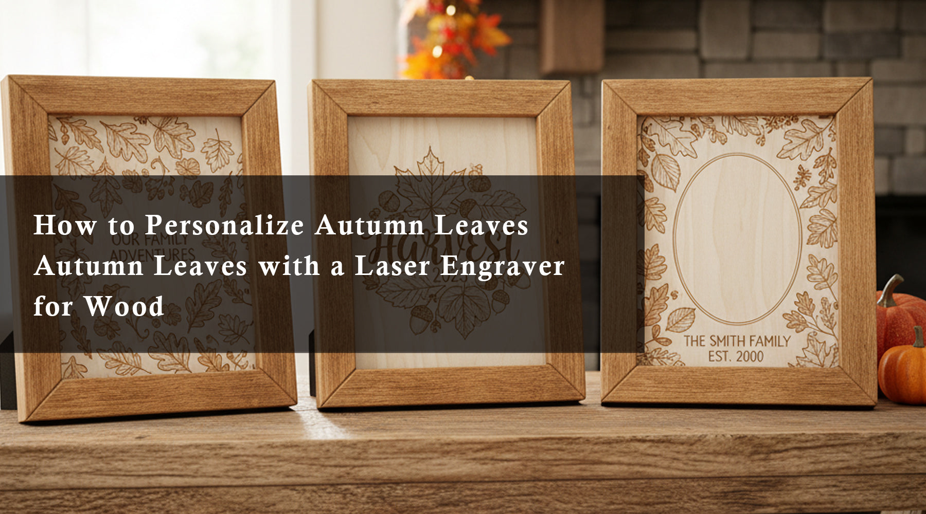 How to Personalize Autumn Leaves Autumn Leaves with a Laser Engraver for Wood