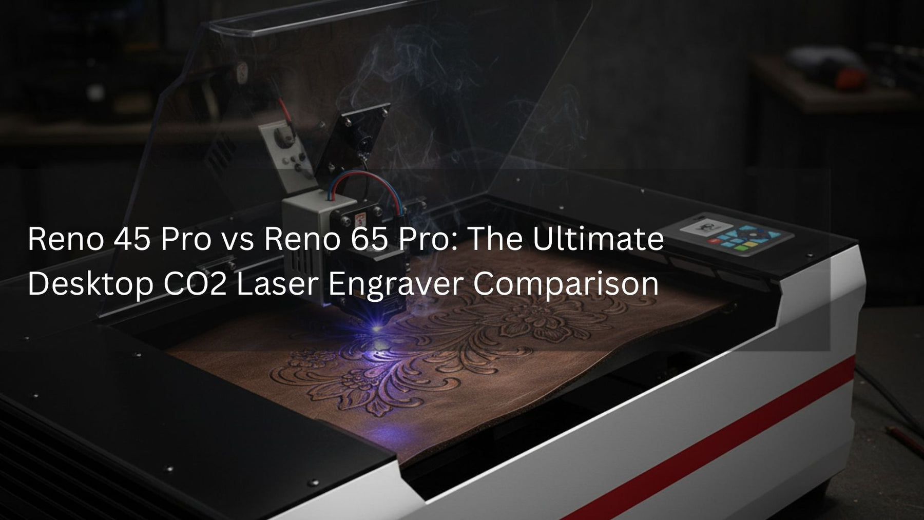 Reno 45 Pro vs Reno 65 Pro: The Ultimate Desktop CO2 Laser Engraver Comparison
