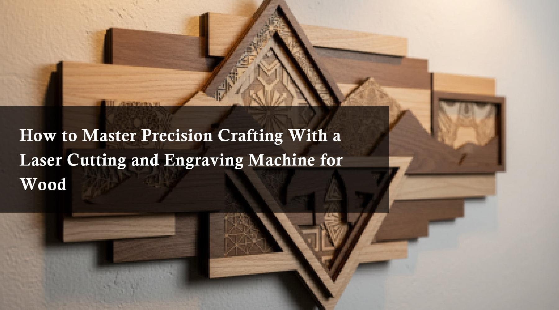 How to Master Precision Crafting With a Laser Cutting and Engraving Machine for Wood