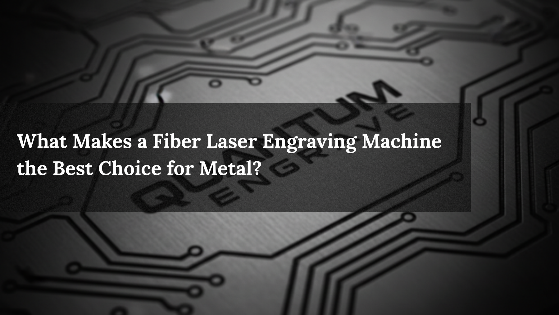 What Makes a Fiber Laser Engraving Machine the Best Choice for Metal?