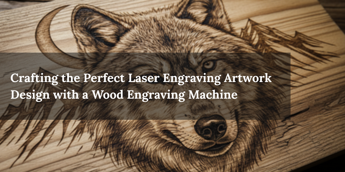 Crafting the Perfect Laser Engraving Artwork Design with a Wood Engrav ...
