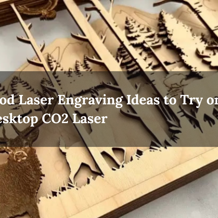 5 Fresh Wood Laser Engraving Ideas to Try on the Best Desktop CO2 Laser